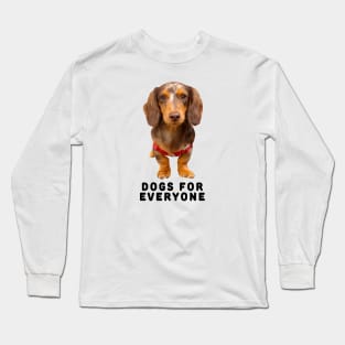 Dogs For Everyone Quote Long Sleeve T-Shirt